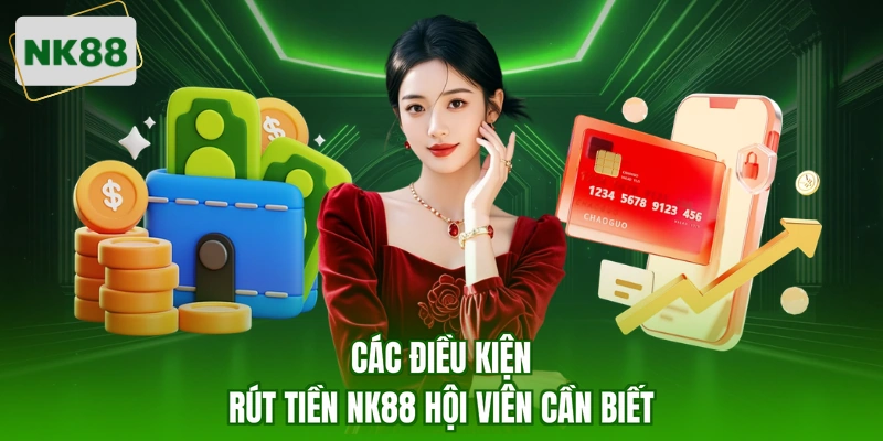 Các điều kiện rút tiền NK88 hội viên cần biết