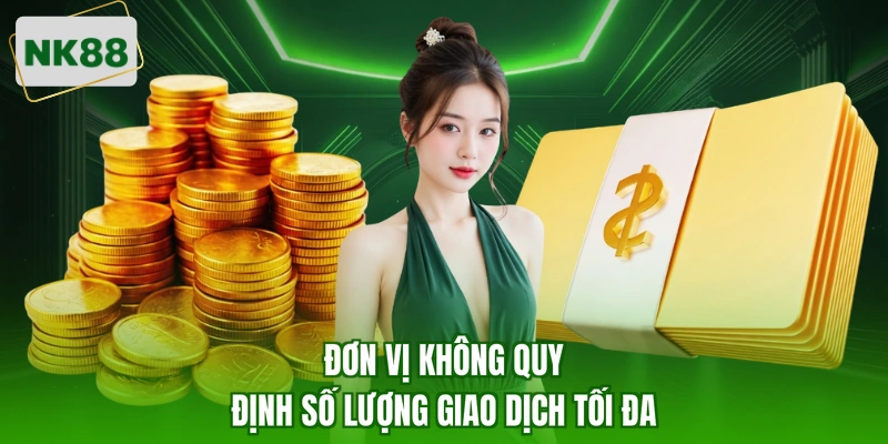 Đơn vị không quy định số lượng giao dịch tối đa