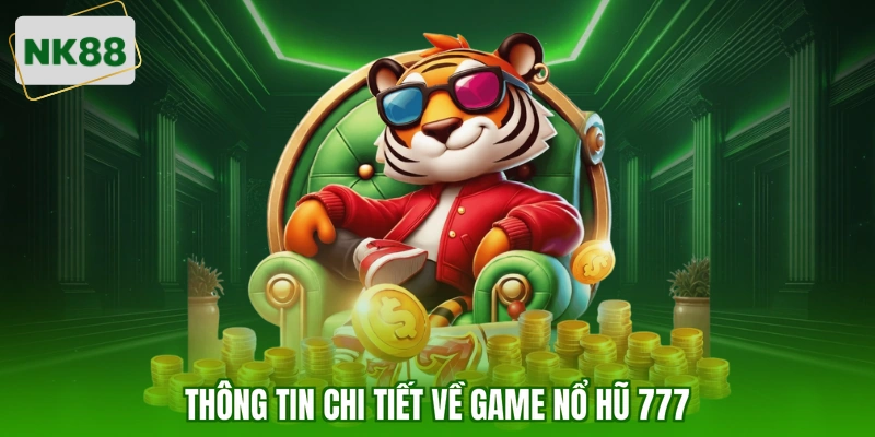 Thông tin chi tiết về game nổ hũ 777